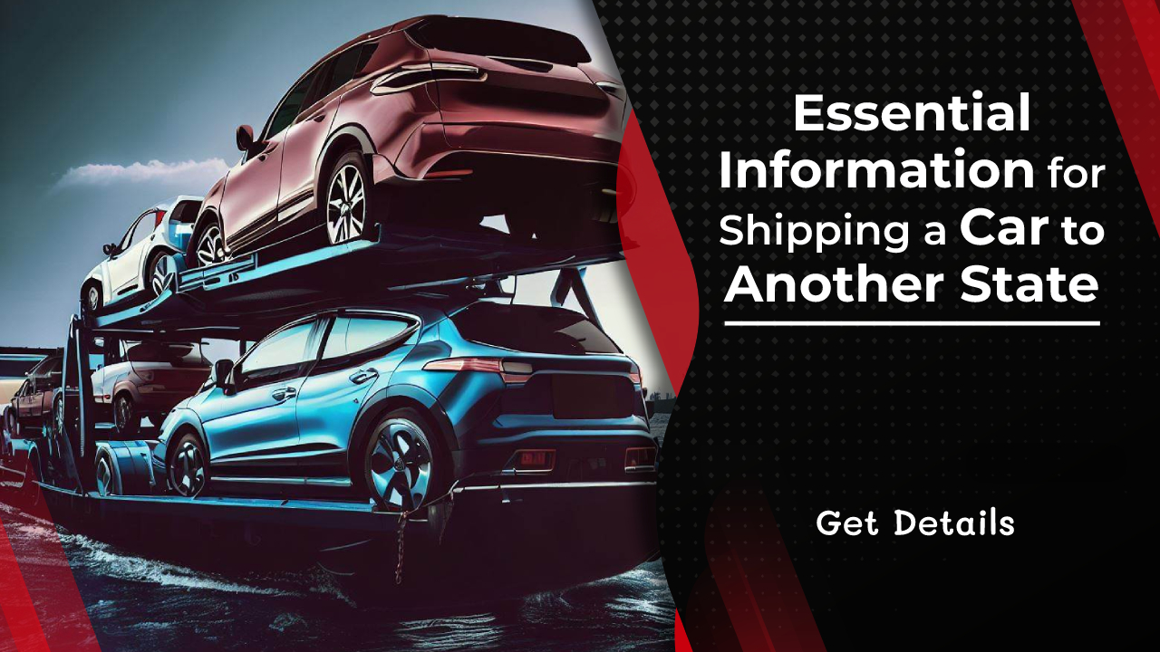 Essential Information for Shipping a Car to Another State