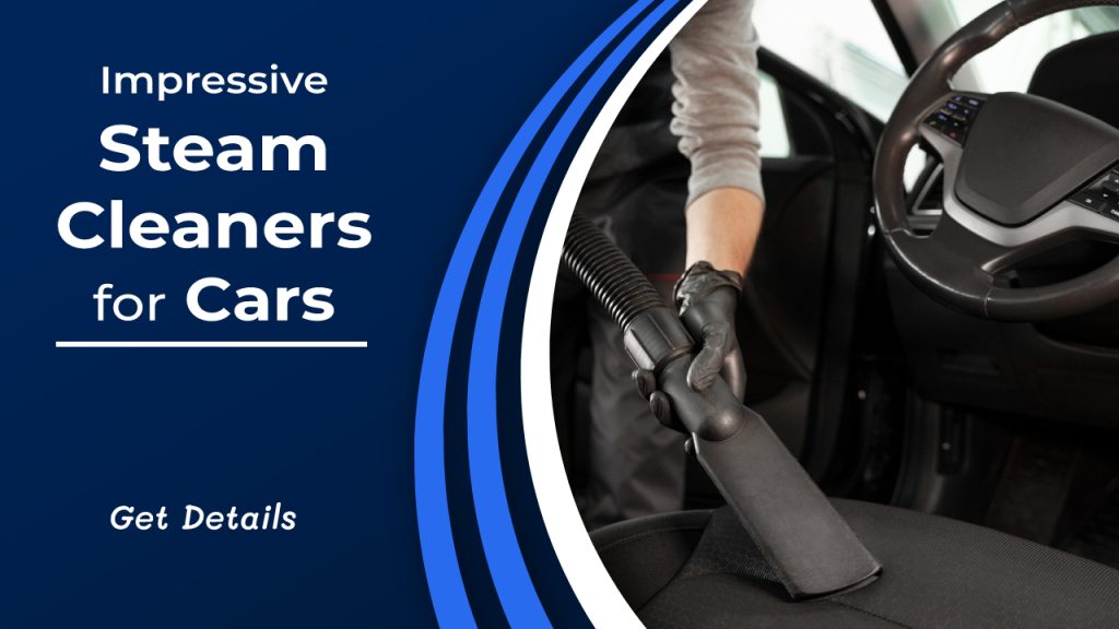 Impressive steam cleaners for cars