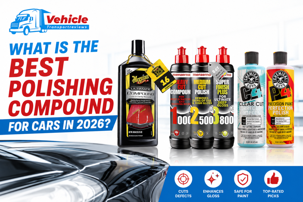 Best polishing compound for cars in 2026 guide by Vehicle Transport Reviews featuring Meguiar's, Menzerna, and Chemical Guys products.