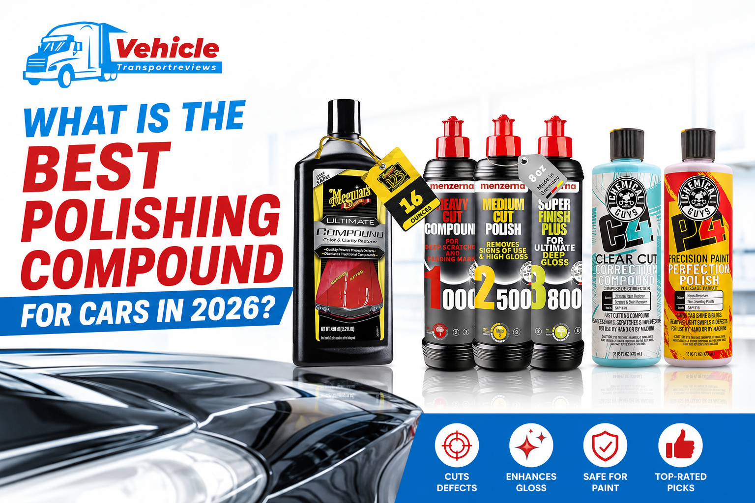 Best polishing compound for cars in 2026 guide by Vehicle Transport Reviews featuring Meguiar's, Menzerna, and Chemical Guys products.