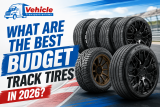 What Are the Best Budget Track Tires in 2026?