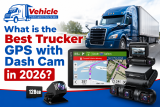 What is the Best Trucker GPS with Dash Cam in 2026?
