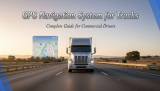 GPS Navigation System for Trucks: Complete Guide for Commercial Drivers