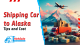 Tips and Cost Breakdown for Shipping a Car to Alaska