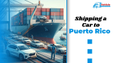 Step-by-Step Instructions for Shipping a Car to Puerto Rico
